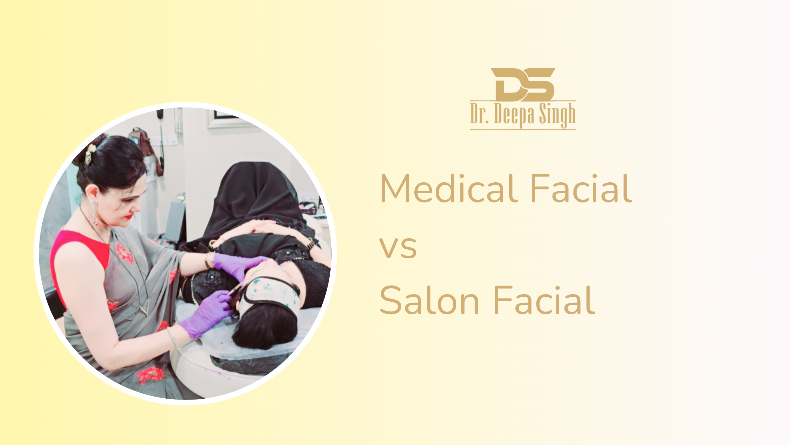 Image for Medical Facial vs Salon Facial - Dr. Deepa Singh